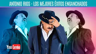 Antonio Rios - Los Mejores Éxitos Enganchados | Enganchado por YouCumbia