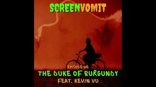 Ep#101 The Duke Of Burgundy: Going Back to the Human Toilet - feat. Kevin Vu