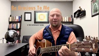 Be Gracious To Me (A Ted Sandquist Song)