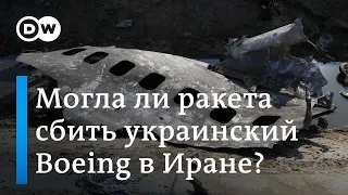 В украинский Boeing в Иране могла попасть ракета российского производства? DW Новости (09.01.2020)