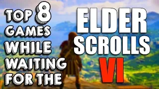 8 Games to Play Until the ELDER SCROLLS VI