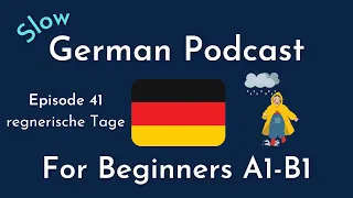 Slow German Podcast for Beginners / Episode 41 regnerische Tage (A1-B1)