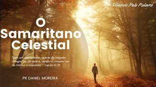 [Mensagem] O Samaritano Celestial - Pr Daniel Moreira