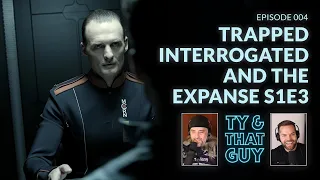 Ty & That Guy Ep 004 - Trapped, Interrogated and The Expanse S1E3  #TyandThatGuy