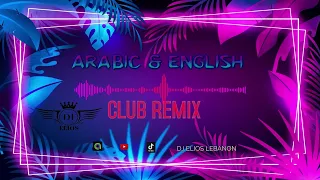 ARABIC & ENGLISH CLUB MIX  أقوى الرمكسات العربية والأجنبية لجميع المناسبات  2023