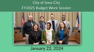 Iowa City City Council Budget Work Session of January 22, 2024