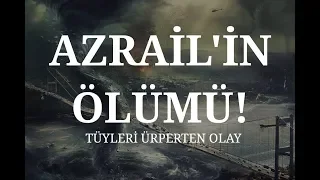 AZRAİL'İN ÖLÜMÜ! -  Tüyler ürperten olay..