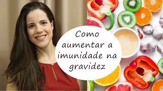 Como aumentar a imunidade na gravidez