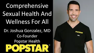 Dr. Joshua Gonzalez, M.D. - Co-Founder, Popstar Health - Comprehensive Sexual Health For All