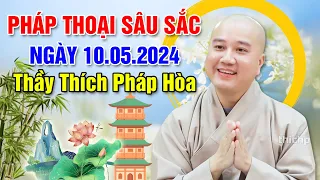 PHÁP THOẠI SÂU SẮC - MỚI NHẤT NGÀY 10/05/2024 | Thầy Thích Pháp Hòa - Tu Viện Tây Thiên Canada