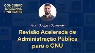 Revisão Acelerada de Administração Pública para o CNU - Prof. Douglas Schneider