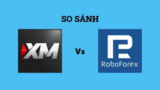 So sánh sàn XM và RoboForex - Sàn forex nào tốt hơn? Nên trade tại sàn forex nào?