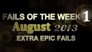 Fail Compilation AUGUST 2013 || WEEK 1 || ExtraEpicFails