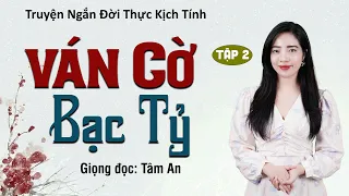 Truyện Ngắn: Ván Cờ Bạc Tỷ Tập 2 - Mc Tâm An diễn đọc truyền cảm, hấp dẫn, nghe cực cuốn