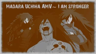 Madara Uchiha AMV~ I am stronger