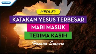 Katakan Yesus Terbesar // Mari Masuk // Terima Kasih - Hosana Singers (with Lyric)