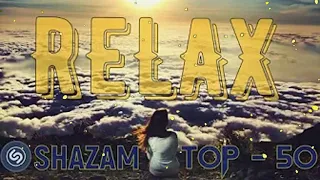 🔝SHAZAM TOP 50🔝RELAX🔝Chillout🔝Самая скачиваемая музыка 2021🔝