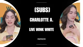 (Eng) Charlotte was live at Wink White on 04/04/24 🤍 #charlotteaustin