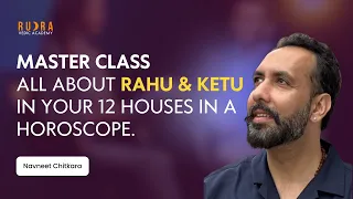 Master Class: All About Rahu & Ketu in your 12 Houses in a Horoscope.
