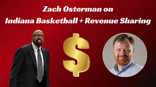 Zach Osterman on Indiana Basketball + Revenue Sharing