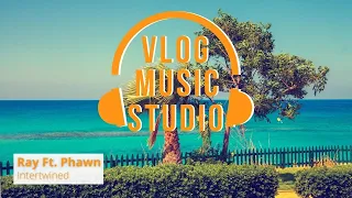 Rayo Ft. Phawn Intertwined (Vlog Music Studio No Copyright)