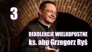 Abp Grzegorz Ryś - cz. 3 - Rekolekcje Wielkopostne 2018