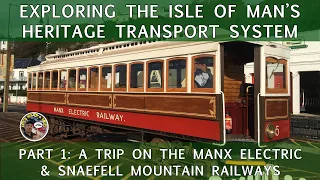 Exploring the Isle of Man:  The Manx Electric Railway & The Snaefell Mountain Railway.