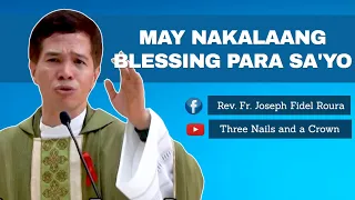 MAY NAKALAANG BLESSING PARA SAYO | HOMILY | FR. FIDEL ROURA