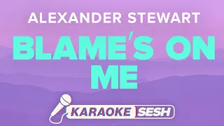 Alexander Stewart - Blame's On Me (Karaoke)