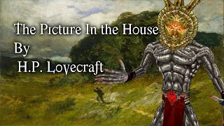 "The Picture In The House" - By H. P. Lovecraft - Narrated by Dagoth Ur