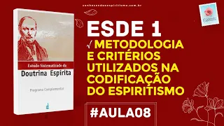 Aula 08 - ESDE 1 -  Metodologia e critérios utilizados na codificação da Doutrina Espírita