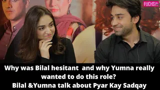 Why Was Bilal Hesitant & Why Yumna Really Wanted The Role? | Yumna & Bilal on Pyaar Key Sadqey