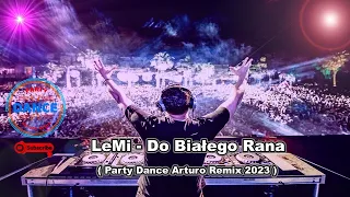 ♫ ♪ LeMi - Do Białego Rana ( Party Dance Arturo Remix 2023 ) ♫ ♪