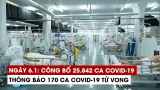 Ngày 6/1: Công bố 25.842 ca Covid-19, 28.369 ca khỏi | Hà Nội 2.716 ca | TP.HCM 442 ca