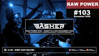 Basher - RAW Power #103 (Raw Hardstyle, Xtra Raw & Uptempo Mix December 2020)