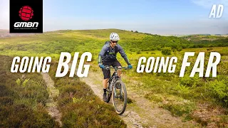 Going Big, Going Far | How To Ride Long Distances On Your Mountain Bike