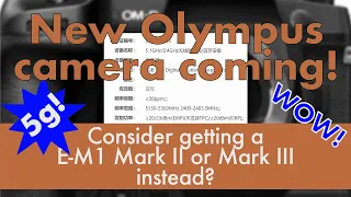 New Olympus Camera Registered My Thoughts | Get an Olympus OM-D E-M1 Mark II instead of waiting!