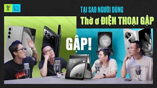 Vì sao người dùng vẫn QUÁ THỜ Ơ VỚI ĐIỆN THOẠI GẬP? |  VVPodcast #28