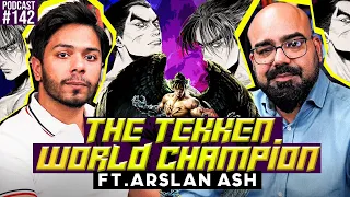 The Tekken World Champion ft. Arslan Ash | Junaid Akram Podcast#142