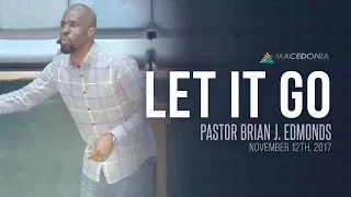 Let It Go (November 12th, 2017) - Pastor Brian J. Edmonds