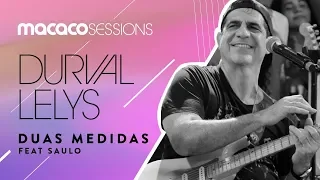 Macaco Sessions: Durval Lelys feat. Saulo - Duas Medidas