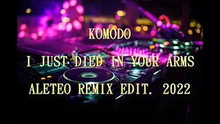 KOMODO - I JUST DIED IN YOUR ARMS (ALETEO REMIX) EDIT. 2022