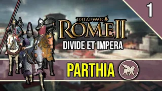 The Birth of a New Power - ROME 2 Total War ~ Let's Play PARTHIA [Divide Et Impera] #1
