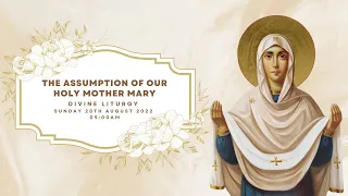 Divine Liturgy (Assyrian) | 28.08.2022 The Feast of Assumption of Our Holy Mother Mary