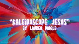 “Kaleidoscope Jesus” | by Lauren Daigle | Lyrics