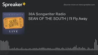 SEAN OF THE SOUTH | I'll Fly Away