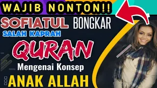 MODYAAR! BU SOFIATUL BONGKAR GAGAL PAHAM DLM ALQUR’AN TTG KONSEP ANAK ALLAH