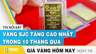 Giá vàng mới nhất hôm nay 1/6 | vàng SJC tăng cao nhất trong 10 tháng qua | FBNC