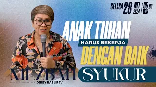 MEZBAH SYUKUR SELASA 28 MEI 24 - PK. 05.00 | ANAK TUHAN HARUS BEKERJA DENGAN BAIK - PS. DEBBY BASJIR