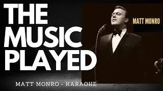 THE MUSIC PLAYED - Matt Monro (KARAOKE)